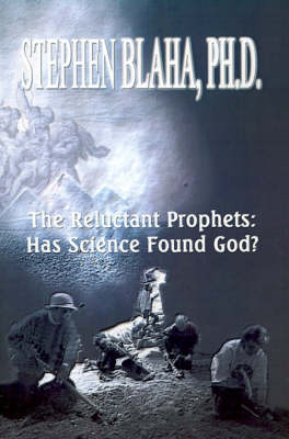 The Reluctant Prophets: Has Science Found God? - Blaha, Stephen