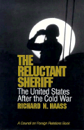 The Reluctant Sheriff: The United States After the Cold War - Haass, Richard N