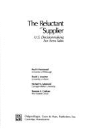 The Reluctant Supplier: U.S. Decisionmaking for Arms Sales - Louscher, David J., and Graham, Norman A., and Hammond, Paul Y.