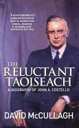 The Reluctant Taoiseach: A Biography of John A. Costello
