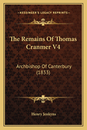 The Remains of Thomas Cranmer V4: Archbishop of Canterbury (1833)