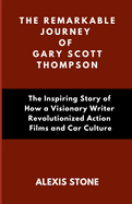 The Remarkable Journey of Gary Scott Thompson: The Inspiring Story of How a Visionary Writer Revolutionized Action Films and Car Culture