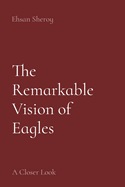 The Remarkable Vision of Eagles: A Closer Look