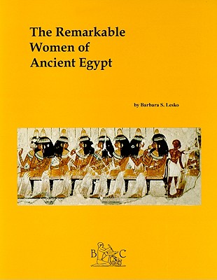 The Remarkable Women of Egypt - Lesko, Barbara S