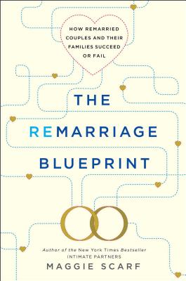 The Remarriage Blueprint: How Remarried Couples and Their Families Succeed or Fail - Scarf, Maggie