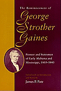 The Reminiscences of George Strother Gaines: Pioneer and Statesman of Early Alabama and Mississippi, 1805-1843