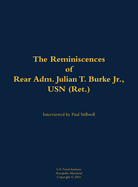 The Reminiscences of Rear Adm. Julian T. Burke Jr., USN (Ret.): 1918-2011