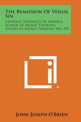 The Remission of Venial Sin: Catholic University of America, School of Sacred Theology, Studies in Sacred Theology No. 109 - O'Brien, John Joseph