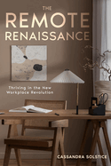 The Remote Renaissance: Thriving in the New Workplace Revolution