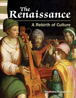 The Renaissance: A Rebirth of Culture - Kuligowski, Stephanie