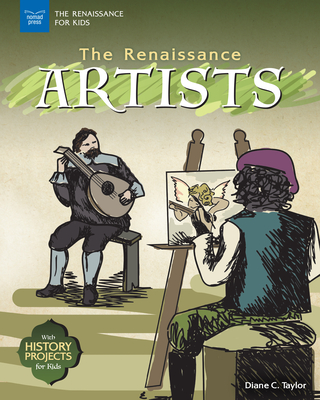 The Renaissance Artists: With History Projects for Kids - Taylor, Diane C