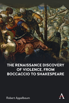 The Renaissance Discovery of Violence, from Boccaccio to Shakespeare - Appelbaum, Robert