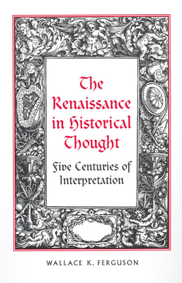 The Renaissance in Historical Thought - Ferguson, Wallace K