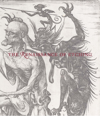 The Renaissance of Etching - Jenkins, Catherine, and Orenstein, Nadine M, and Spira, Freyda