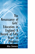 The Renaissance of Girls' Education in England: A Record of Fifty Years' in Progress