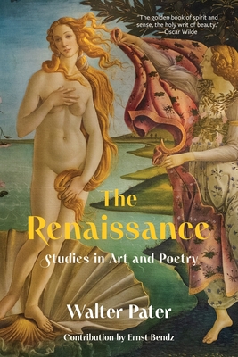 The Renaissance: Studies in Art and Poetry (Warbler Classics Annotated Edition) - Pater, Walter, and Bendz, Ernst (Contributions by)