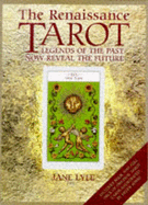 The Renaissance Tarot: Legends of the Past Now Reveal the Future