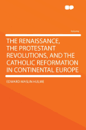 The Renaissance, the Protestant Revolutions, and the Catholic Reformation in Continental Europe