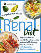 The Renal Diet: Discover how to avoid the progression of incurable kidney disease, with a 300 flavourful Recipes Cookbook - 30-days meal plan included