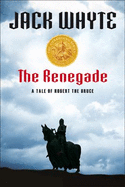The Renegade: A Tale of Robert the Bruce - Whyte, Jack