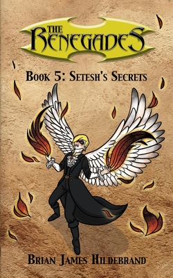 The Renegades Book 5: Setesh's Secret - Hildebrand, Brian James