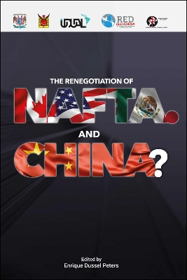 The Renegotiation of NAFTA. And China? - Dussel Peters, Enrique (Editor)