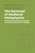 The Renewal of Medieval Metaphysics: Berthold of Moosburg's Expositio on Proclus' Elements of Theology