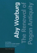 The Renewal of Pagan Antiquity - Warburg, Aby, and Forster, Kurt W. (Introduction by), and Britt, David (Translated by)