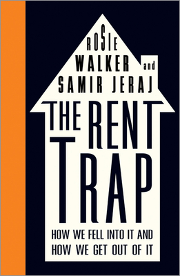 The Rent Trap: How we Fell into It and How we Get Out of It - Walker, Rosie, and Jeraj, Samir