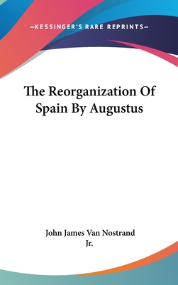 The Reorganization Of Spain By Augustus - Van Nostrand, John James, Jr.