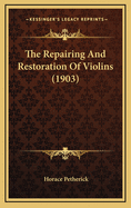 The Repairing and Restoration of Violins (1903)