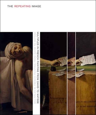 The Repeating Image: Multiples in French Painting from David to Matisse - Kahng, Eik (Editor), and Bann, Stephen, and Kelly, Simon