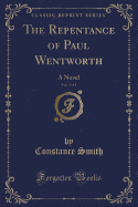 The Repentance of Paul Wentworth, Vol. 3 of 3: A Novel (Classic Reprint)