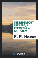 The Repertory Theatre; A Record & a Criticism