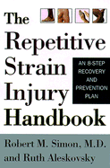 The Repetitive Strain Injury Handbook: An 8-Step Recovery and Prevention Plan
