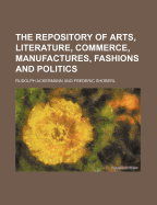 The Repository of Arts, Literature, Commerce, Manufactures, Fashions and Politics