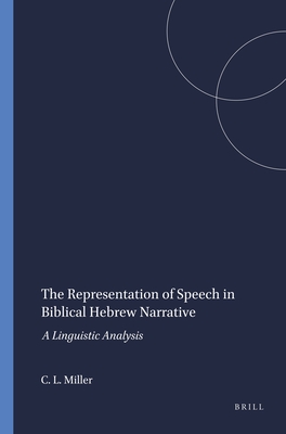 The Representation of Speech in Biblical Hebrew Narrative: A Linguistic Analysis - L Miller, Cynthia