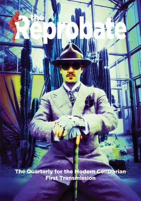 The Reprobate - First Transmission: The Quarterly for the Modern Contrarian - Flint, David (Editor)