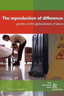 The Reproduction of Difference: Gender and the New Global Division of Labour - Huws, Ursula (Editor)