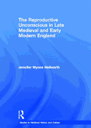 The Reproductive Unconscious in Late Medieval and Early Modern England