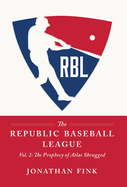 The Republic Baseball League: Volume 2: The Prophecy of Atlas Shrugged