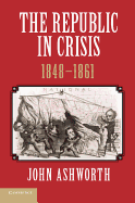The Republic in Crisis, 1848 1861