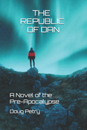 The Republic of Dan: A Novel of the Pre-Apocalypse