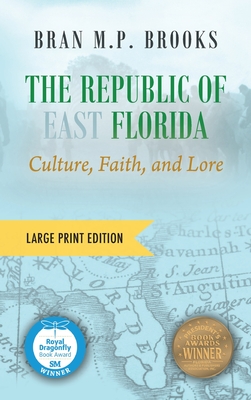 The Republic of East Florida (Large Print Edition): Culture, Faith, and Lore - Brooks, Bran M P, Dr.