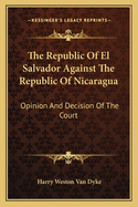 The Republic of El Salvador Against the Republic of Nicaragua: Opinion and Decision of the Court