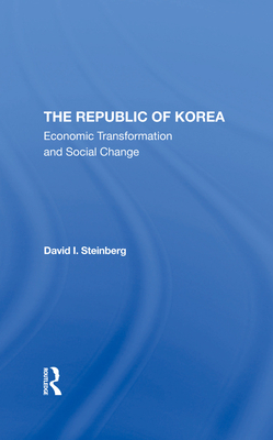 The Republic Of Korea: Economic Transformation And Social Change - Steinberg, David I
