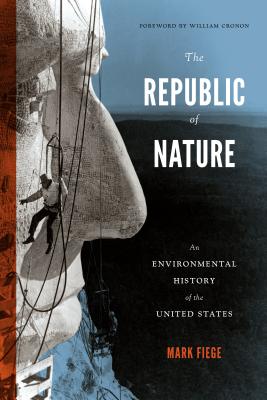The Republic of Nature: An Environmental History of the United States - Fiege, Mark, and Cronon, William (Foreword by)