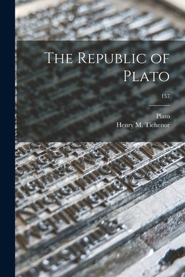 The Republic of Plato; 157 - Plato (Creator), and Tichenor, Henry M (Henry Mulford) 1 (Creator)