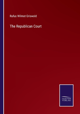 The Republican Court - Griswold, Rufus Wilmot