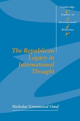 The Republican Legacy in International Thought - Onuf, Nicholas Greenwood